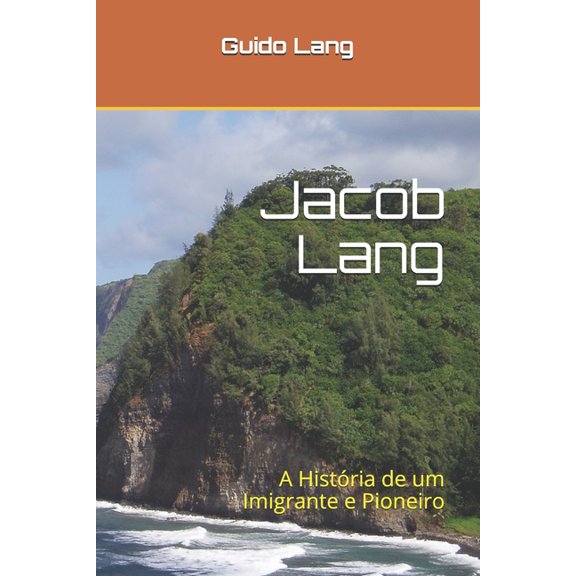 Jacob Lang : A Histria de um Imigrante e Pioneiro (Paperback)