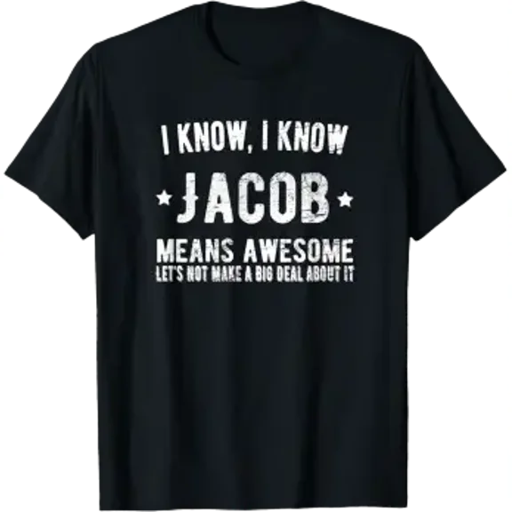 Jacob Means Awesome Perfect Best Jacob Ever Love Jacob Name T-Shirt
