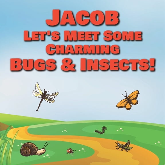 Jacob Let's Meet Some Charming Bugs & Insects! : Personalized Books with Your Child Name - The Marvelous World of Insects for Children Ages 1-3 (Paperback)