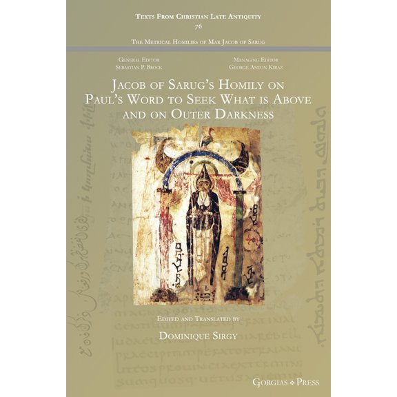 Texts from Christian Late Antiquity Jacob of Sarug's Homily on Paul's Word to Seek What is Above and on Outer Darkness, Book 76, (Paperback)