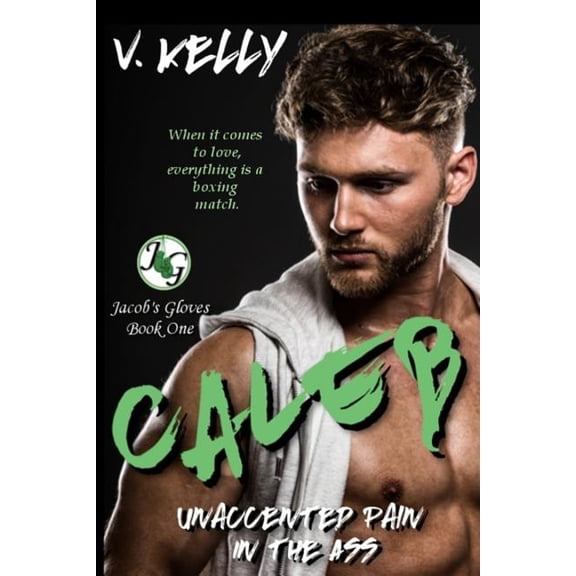 Caleb: Unaccented Pain In The Ass Jacobs Gloves Volume 1 Paperback 1541054962 9781541054967 V. Kelly