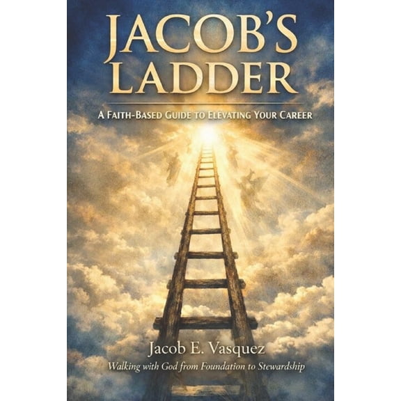 The Foundations Trilogy Jacob's Ladder: A Faith Based Guide To Elevating Your Career, Book 2, (Paperback)