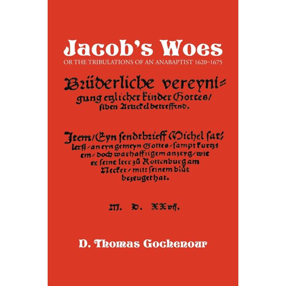 Jacob's Woes: Or the Tribulations of an Anabaptist 1620-1675, (Paperback)