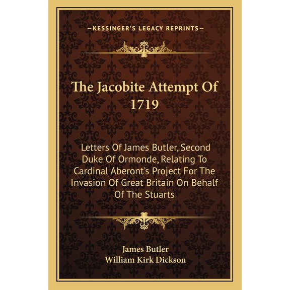 The Jacobite Attempt Of 1719 : Letters Of James Butler, Second Duke Of Ormonde, Relating To Cardinal Aberont's Project For The Invasion Of Great Britain On Behalf Of The Stuarts (Paperback)