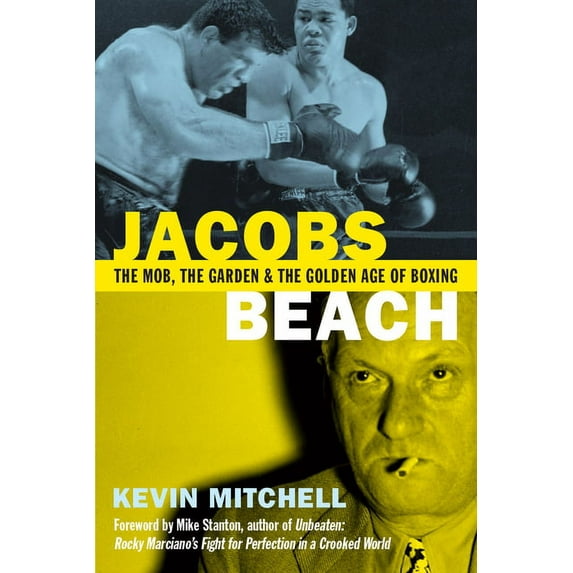 Jacobs Beach: The Mob, the Garden and the Golden Age of Boxing -- Kevin Mitchell