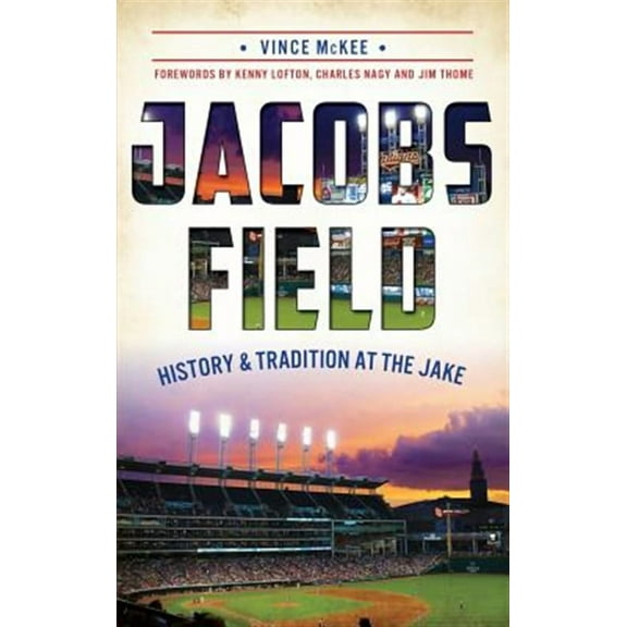 Jacobs Field: History & Tradition at the Jake (Hardcover)