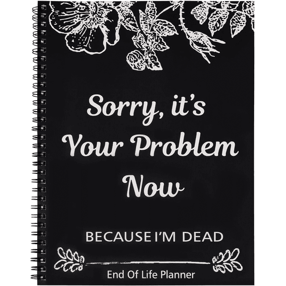 Jacone Sorry, It's Your Problem Now, Because I'm Dead, End of Life Planner, Funny Notebook Book Notepad, Final Wishes and Guided Final Arrangements Emergency Binder