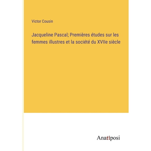 Jacqueline Pascal; Premi?res ?tudes sur les femmes illustres et la soci?t? du XVIIe si?cle