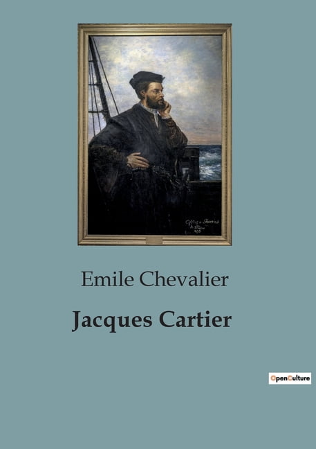 Jacques Cartier: L'Ã©popÃ©e de Jacques Cartier: DÃ©couverte et colonisation du Canada, (Paperback)