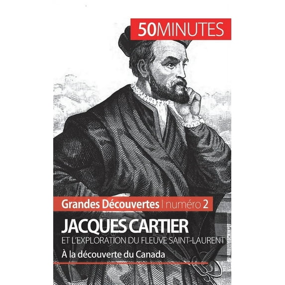 Jacques Cartier et l'exploration du fleuve Saint-Laurent : À la découverte du Canada (Paperback)