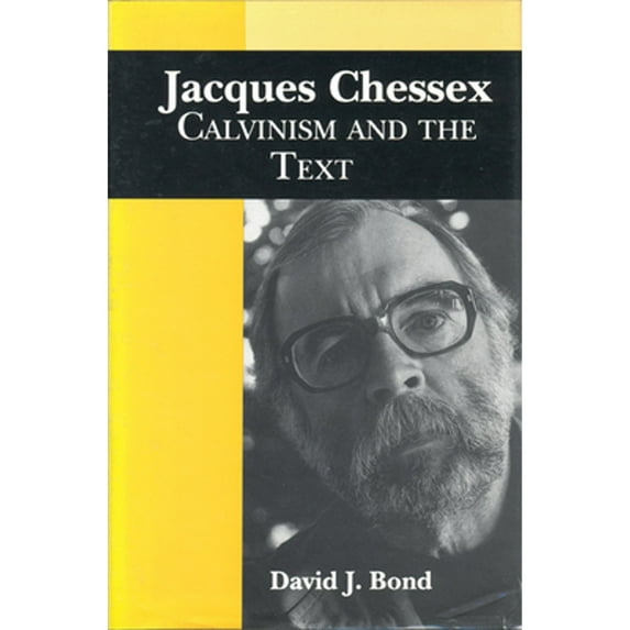 Pre-Owned Jacques Chessex: Calvinism and the Text (Hardcover 9780802005557) by David Bond