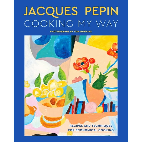 Jacques Ppin Cooking My Way: Recipes and Techniques for Economical Cooking, (Hardcover)