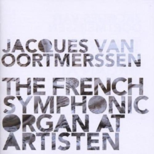 Jacques Van Oortmerssen - French Symphonic Organ at Artisten - Music & Performance - CD
