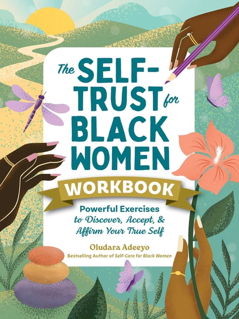 Self-Care for Black Women The Self-Trust for Black Women Workbook: Powerful Exercises to Discover, Accept, & Affirm Your True Self, (Paperback)