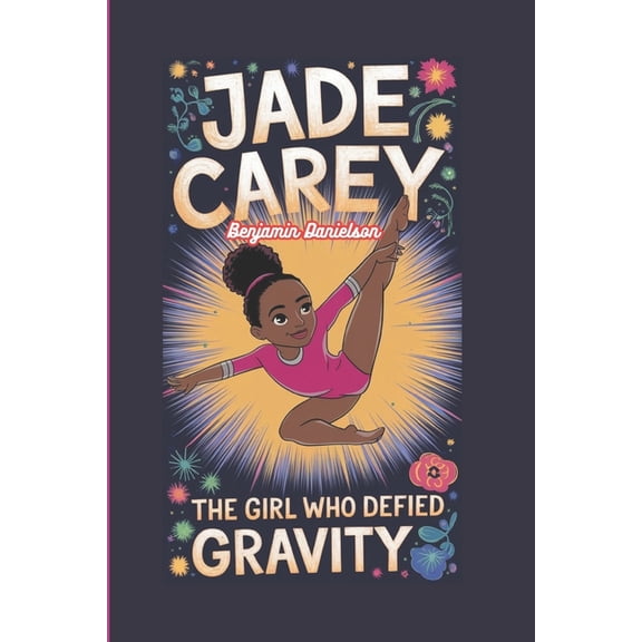 Jade Carey: The Girl Who Defied Gravity, (Paperback)