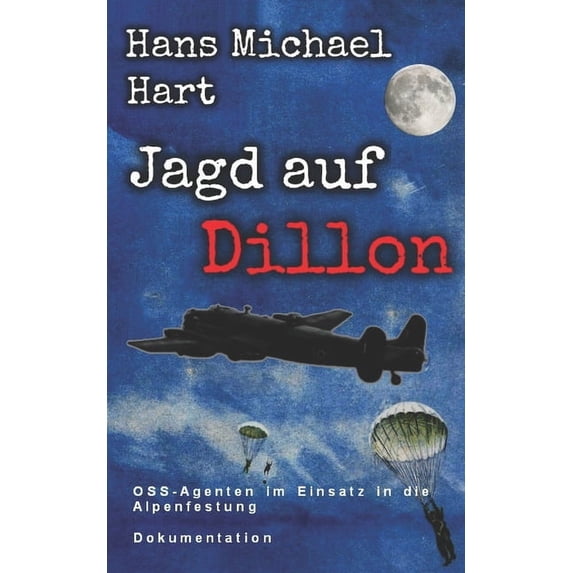 Jagd auf Dillon: OSS-Agenten im Einsatz in die Alpenfestung (Paperback)