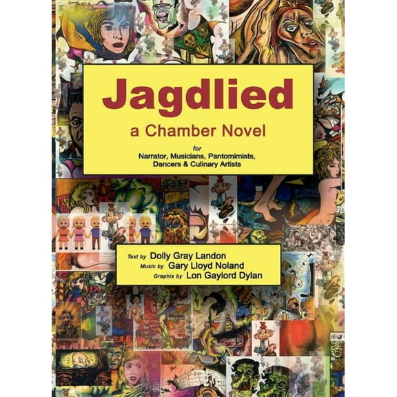 Jagdlied : a Chamber Novel for Narrator, Musicians, Pantomimists, Dancers & Culinary Artists (premium color hardback) (Hardcover)