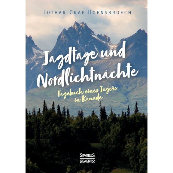 Jagdtage und Nordlichtnchte: Tagebuch eines Jgers in Kanada German Edition Paperback 3963453397 9783963453397 Lothar Graf Hoensbroech