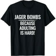 thumbnail image 1 of Jager Bombs Because Adulting is hard - funny quote T-Shirt, 1 of 4