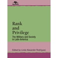 thumbnail image 1 of Jaguar Books on Latin America Rank and Privilege: The Military and Society in Latin America, (Paperback), 1 of 1