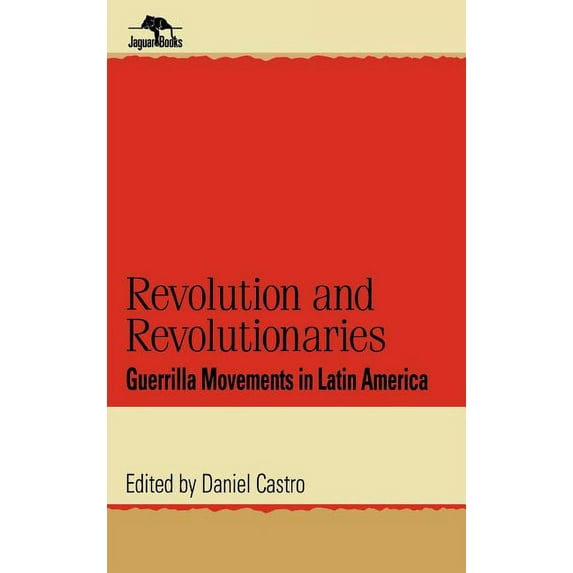 Jaguar Books on Latin America Revolution and Revolutionaries: Guerrilla Movements in Latin America, Book 17, (Hardcover)