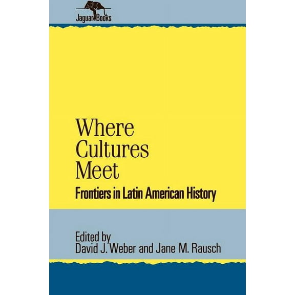 Jaguar Books on Latin America Where Cultures Meet: Frontiers in Latin American History, (Paperback)
