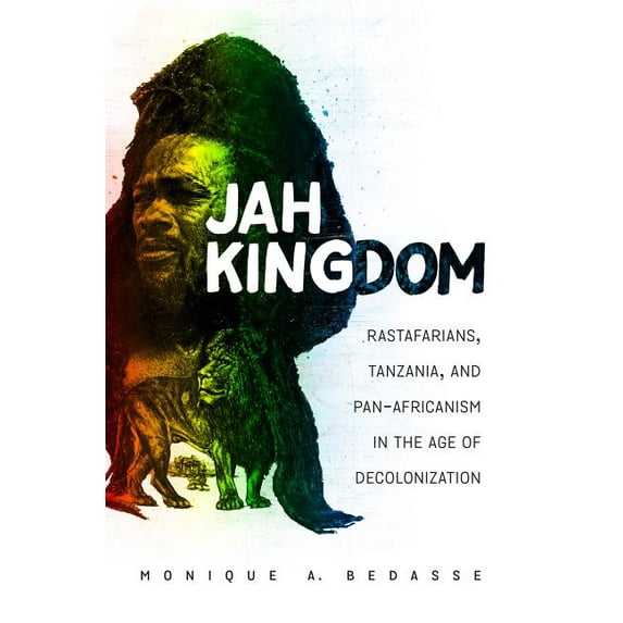 Jah Kingdom: Rastafarians, Tanzania, and Pan-Africanism in the Age of Decolonization, (Paperback)