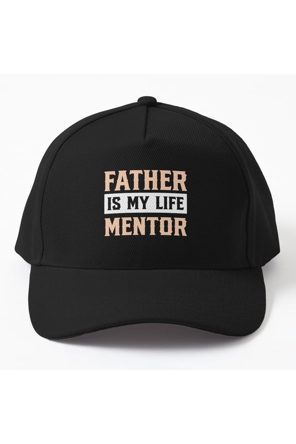 Father Is My Life Mentor Cap, Hats For Men, Gift For Him