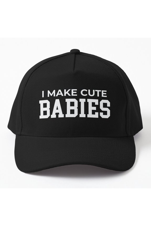 I Make Cute Babies Cap, Hats For Men, Gift For Him
