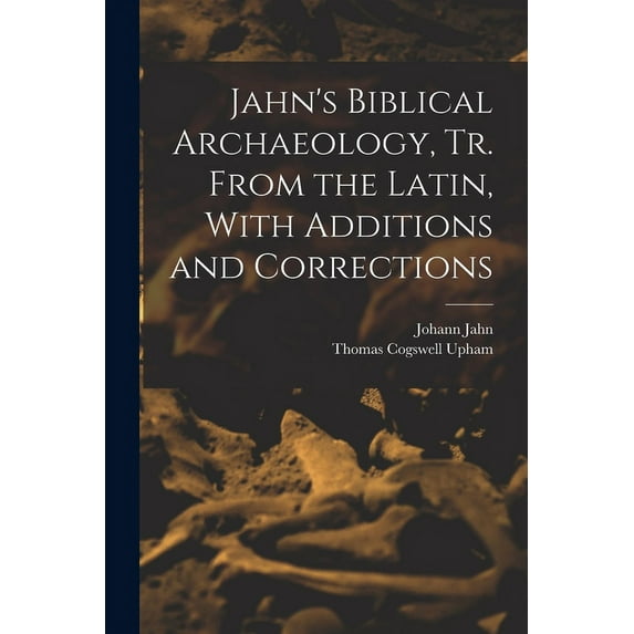 Jahn's Biblical Archaeology, tr. From the Latin, With Additions and Corrections, (Paperback)