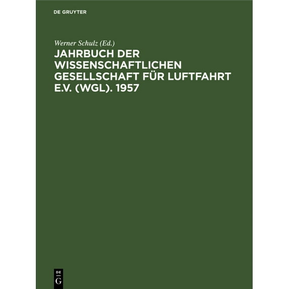 Jahrbuch Der Wissenschaftlichen Gesellschaft Für Luftfahrt E.V. (Wgl). 1957: Essen, 9-12 April 1957, (Hardcover)