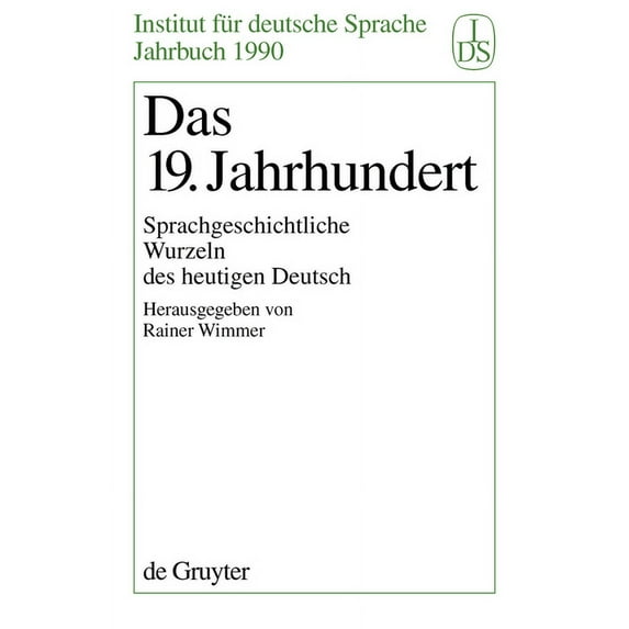 Jahrbuch Des Instituts Für Deutsche Sprache: Das 19. Jahrhundert: Sprachgeschichtliche Wurzeln Des Heutigen Deutsch (Hardcover)