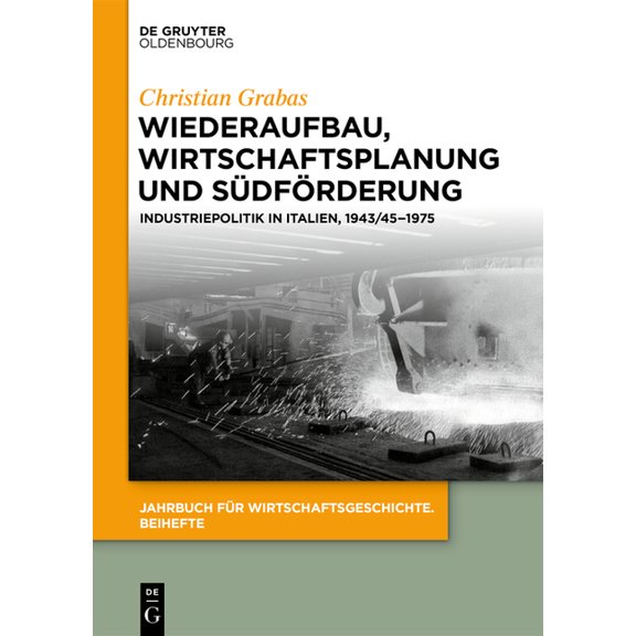 Jahrbuch Fr Wirtschaftsgeschichte. Beih Wiederaufbau, Wirtschaftsplanung Und Sdfrderung: Industriepolitik in Italien, 1943/45-1975, Book 26, (Paperback)