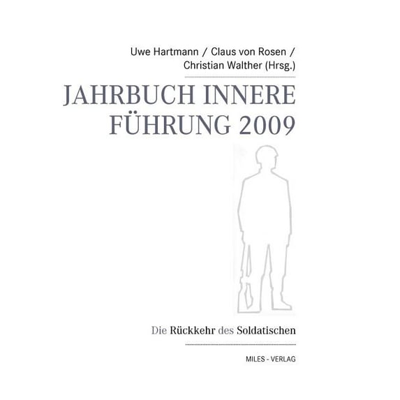 Jahrbuch Innere Führung 2009: Die Rückkehr des Soldatischen, (Paperback)