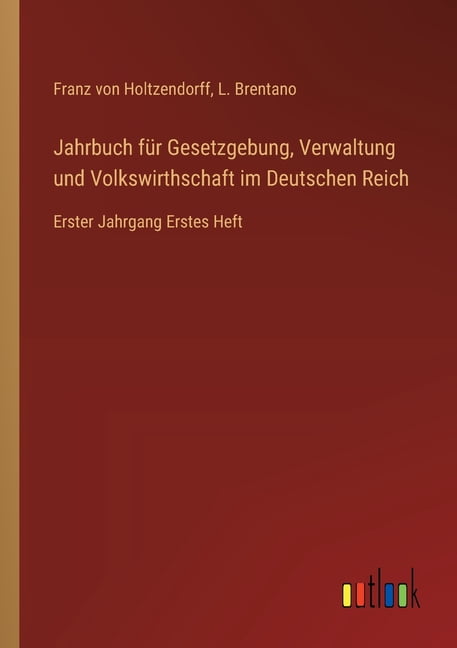 Jahrbuch fÃ¼r Gesetzgebung, Verwaltung und Volkswirthschaft im Deutschen Reich: Erster Jahrgang Erstes Heft, (Paperback)