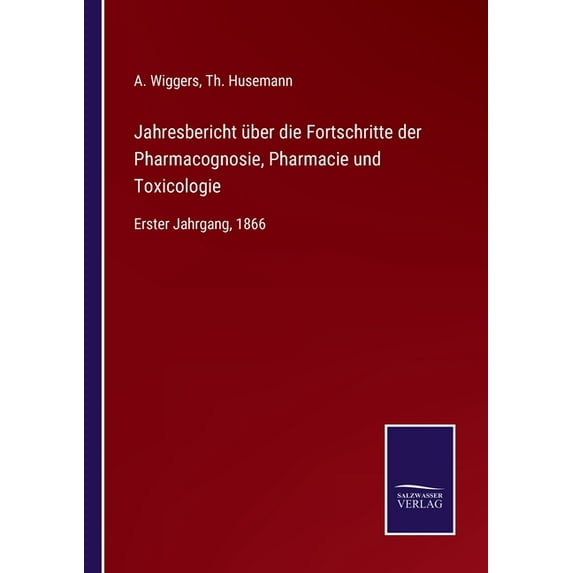 Jahresbericht über die Fortschritte der Pharmacognosie, Pharmacie und Toxicologie: Erster Jahrgang, 1866 (Paperback)