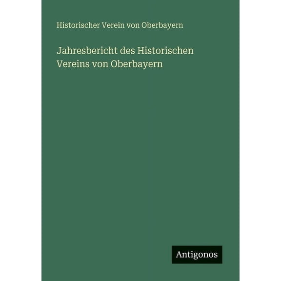 Jahresbericht des Historischen Vereins von Oberbayern, (Paperback)