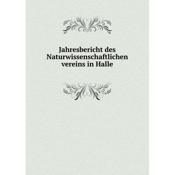 Jahresbericht Des Naturwissenschaftlichen Vereins in Halle (Paperback)