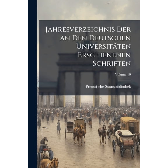 Jahresverzeichnis Der an Den Deutschen Universitten Erschienenen Schriften; Volume 10 (Paperback)