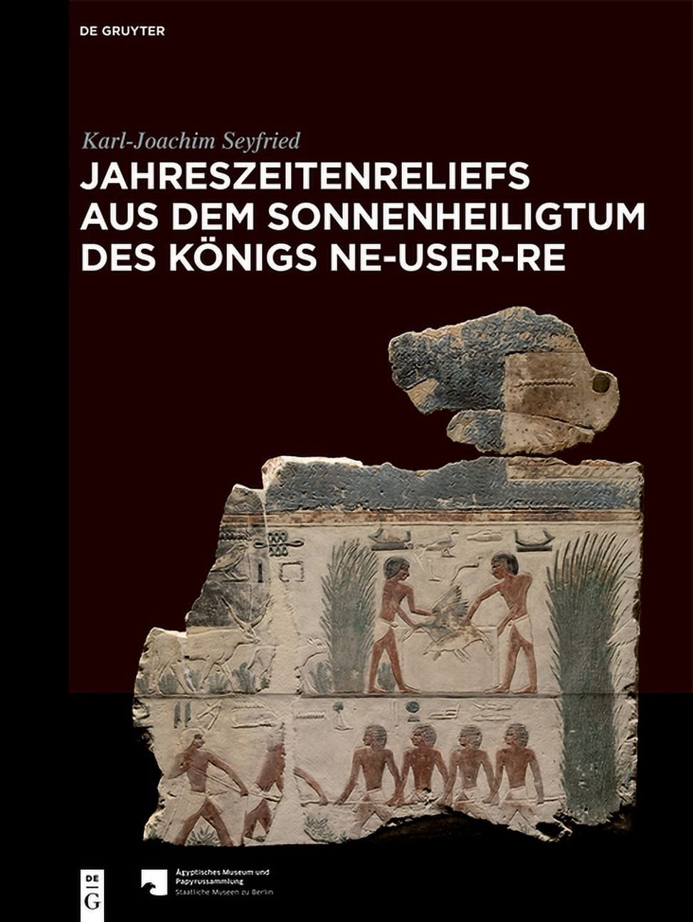 Jahreszeitenreliefs Aus Dem Sonnenheiligtum Des KÃ¶nigs Ne-User-Re, (Hardcover)