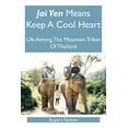 thumbnail image 1 of Jai Yen Means Keep A Cool Heart: Life Among The Mountain Tribes Of Thailand  Paperback  Rupert Nelson, 1 of 1
