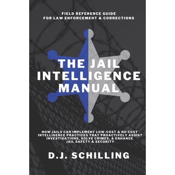 The Jail Intelligence The Jail Intelligence Manual: How Jails Can Implement Low Cost & No Cost Intelligence Practices That Proactively Ass, (Paperback)