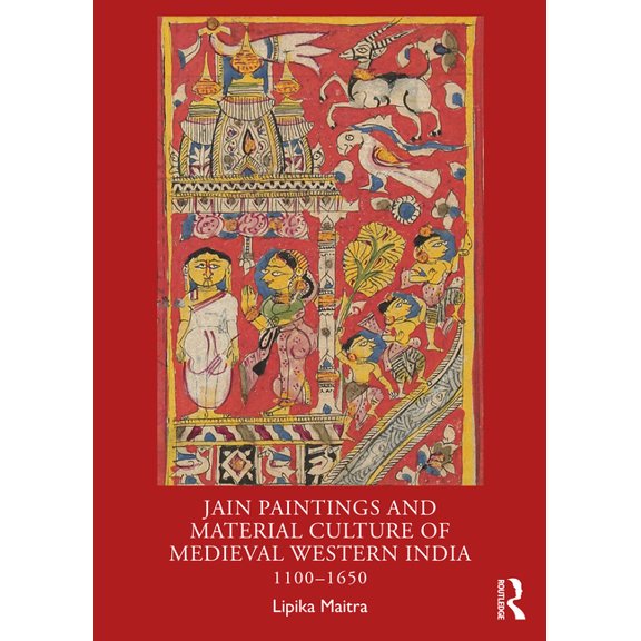 Jain Paintings and Material Culture of Medieval Western India: 1100-1650, (Paperback)