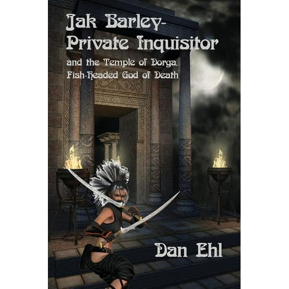 Jak Barley-Private Inquisitor: and the Temple of Dorga, Fish-Headed God of Death (Paperback)