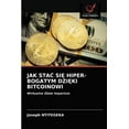 thumbnail image 1 of Jak StaĆ SiĘ Hiper-Bogatym DziĘki Bitcoinowi (Paperback), 1 of 1
