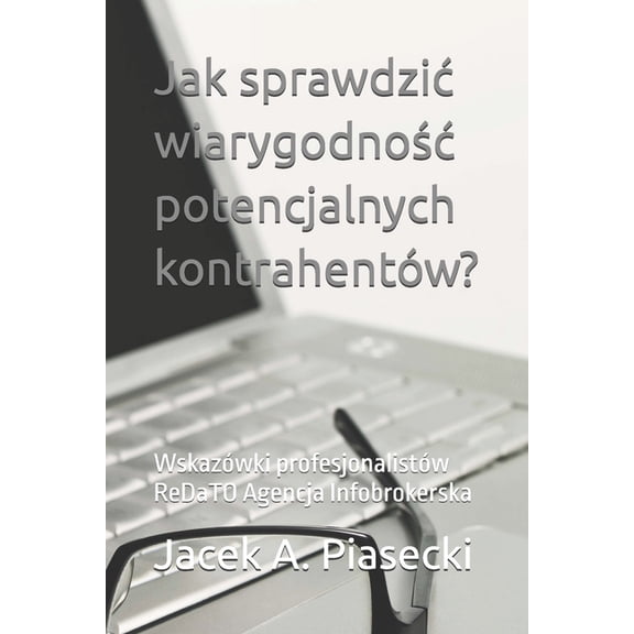 Jak sprawdzic wiarygodnoc potencjalnych kontrahentw?: Wskazwki profesjonalistw ReDaTO Agencja Infobrokerska, (Paperback)