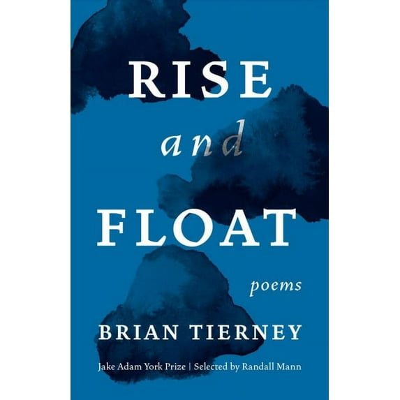 Jake Adam York Prize: Rise and Float: Poems (Paperback)