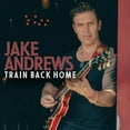 thumbnail image 1 of Jake Andrews - Train Back Home - Music & Performance - CD, 1 of 1
