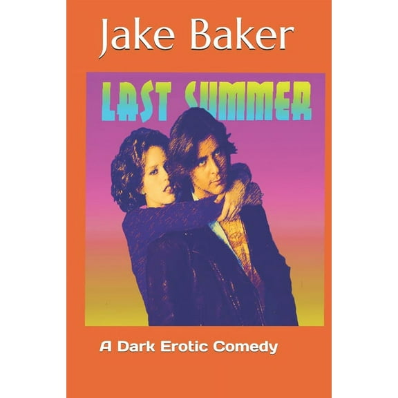 Jake Baker: Last Summer: A Dark Erotic Comedy (Paperback)