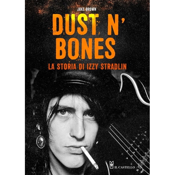 Jake Brown,Mauro Brebbia,Giuseppe Ciotta Dust N'Bones. La storia di Izzy Stradlin (Paperback)
